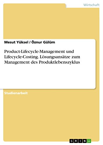 Product-Lifecycle-Management und Lifecycle-Costing. Lösungsansätze zum Management des Produktlebenszyklus (German Edition)