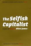 Selfish Capitalist, The: Origins of Affluenza