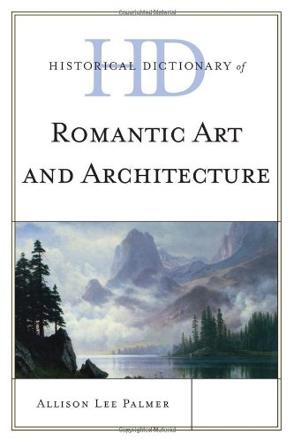 Historical Dictionary of Romantic Art and Architecture (Historical Dictionaries of Literature and the Arts), by Allison Lee Palmer