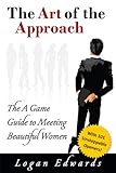 The Art of the Approach: The A Game Guide to Meeting Beautiful Women