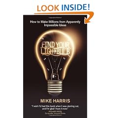 Find Your Lightbulb: How to Make Millions from Apparently Impossible Ideas