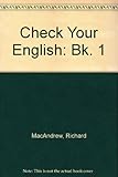 Check your English : a four skills grammar practice book. 1, Student's book