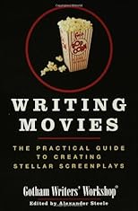 Writing Movies: The Practical Guide to Creating Stellar Screenplays