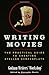 Writing Movies: The Practical Guide to Creating Stellar Screenplays