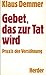 Bücher : Gebet, das zur Tat wird. Praxis der Versöhnung