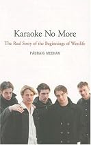 Karaoke No More: The Real Story of the Beginnings of "Westlife"