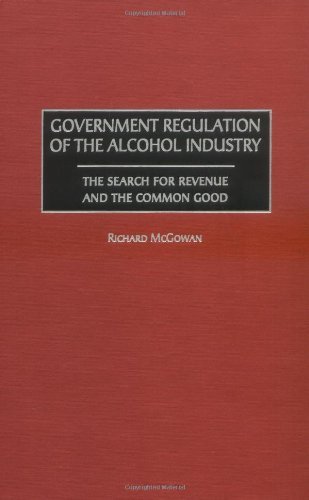 Government Regulation of the Alcohol Industry: The Search for Revenue and the Common Good