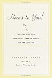 Here s to You!: Creating Your Own Meaningful Toast or Tribute for Any Occasion