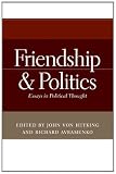 Friendship and Politics: Essays in Political Thought