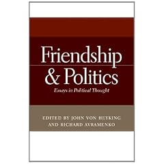Friendship and Politics: Essays in Political Thought