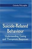 Suicide-Related Behaviour: Understanding, Caring and Therapeutic Responses