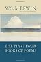 The First Four Books of Poems: A Mask for Janus, the Dancing Bears, Green with Beasts, the Drunk in the Furnace / W.S. Merwin.