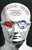 Uncritical theory : postmodernism, intellectuals and the Gulf War