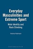 Everyday masculinities and extreme sport : male identity and rock climbing