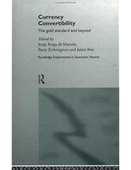 Currency Convertibility: The Gold Standard and Beyond (Routledge Explorations in Economic History)