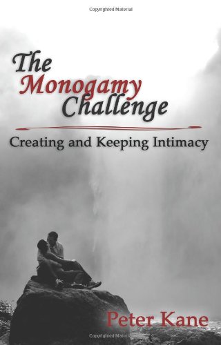 The Monogamy Challenge: Creating and Keeping Intimacy