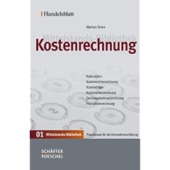 Handelsblatt Mittelstands-Bibliothek. Gesamtwerk in 12 B�nden: Kostenrechnung: Kalkulation - Kostenstellenrechnung - Kostentr�ger - Kostenartenrechnung - Deckungsbeitragsrechnung - Plankostenrechnung