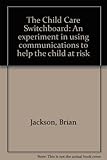 The Child Care Switchboard : an experiment in using communications to help the child at risk
