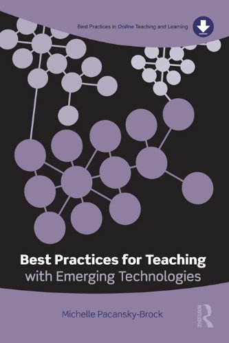 Best Practices for Teaching with Emerging Technologies (Best Practices in Online Teaching and Learning)