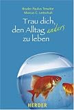 Trau dich, den Alltag anders zu leben - Marcus C. Leitschuh, Paulus Terwitte