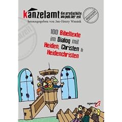 Kanzelamt - Die Predigthilfe am Puls der Zeit: 100 Bibeltexte im Dialog mit Heiden, Christen und Heidenchristen