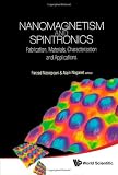 Nanomagnetism and Spintronics: Fabrication, Materials, Characterization and Applications