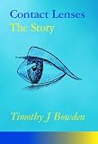 Contact lenses : the story : a history of the development of contact lenses