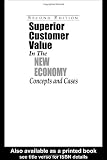 Superior Customer Value in the New Economy: Concepts and Cases, Second Edition