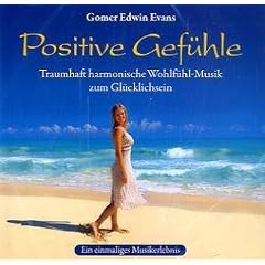 Positive Gef�hle: Traumhaft harmonische Wohlf�hl-Musik zum Gl�cklichsein
