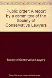 Public order : a report by a committee of the Society of Conservative Lawyers