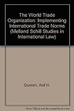 The World Trade Organization : implementing international trade norms