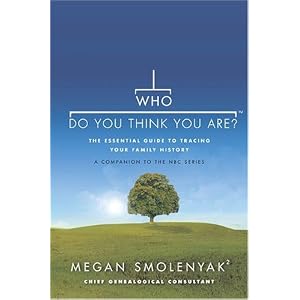 Who Do You Think You Are?: The Essential Guide to Tracing Your Family History by Megan Smolenyak and Wall to Wall Media