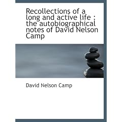 Recollections of a long and active life : the autobiographical notes of David Nelson Camp
