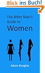 The Bitter Man's Guide to Women