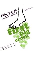 First Big Crush: The Down and Dirty on Making Great Wine Down Under