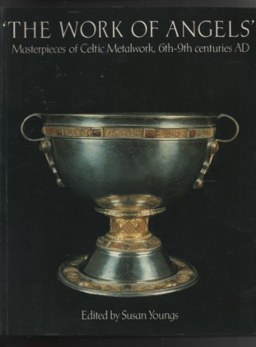The Work of Angels: Masterpieces of Celtic Metalwork, 6th-9th Centuries AD