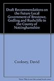 Draft recommendations on the future local government of Broxtowe, Gedling and Rushcliffe in the County of Nottinghamshire