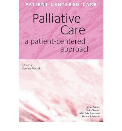 [(Palliative Care: A Patient-Centered Approach)] [Author: Geoffrey Mitchell] published on (January, 2008)