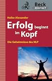 Erfolg beginnt im Kopf: Die Geheimnisse des NLP