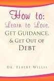 How To: Learn to Love, Get Guidance, & Get Out of Debt