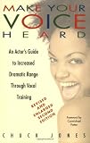 Make Your Voice Heard: An Actors Guide to Increased Dramatic Range Through Vocal Training
