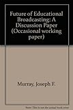 The future of educational broadcasting : a discussion paper