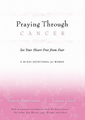 By Author Praying Through Cancer: Set Your Heart Free from Fear: A 90-Day Devotional for Women