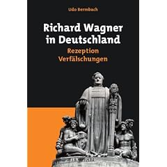 Richard Wagner in Deutschland: Rezeption - Verf�lschungen