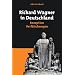 Richard Wagner in Deutschland: Rezeption - Verf�lschungen