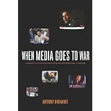 When Media Goes to War: Hegemonic Discourse, Public Opinion, and the Limits of Dissent