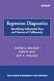 Regression Diagnostics: Identifying Influential Data and Sources of Collinearity (Wiley Series in Probability and Statistics)