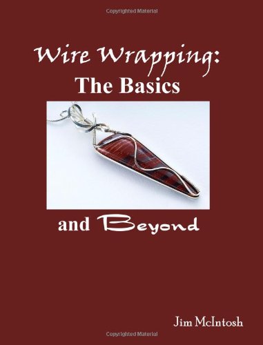 wire wrapping the basics and beyond