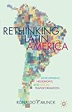 Rethinking Latin America : development, hegemony, and social transformation