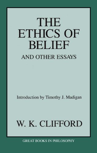 the ethics of belief and other essays great books in philosophy